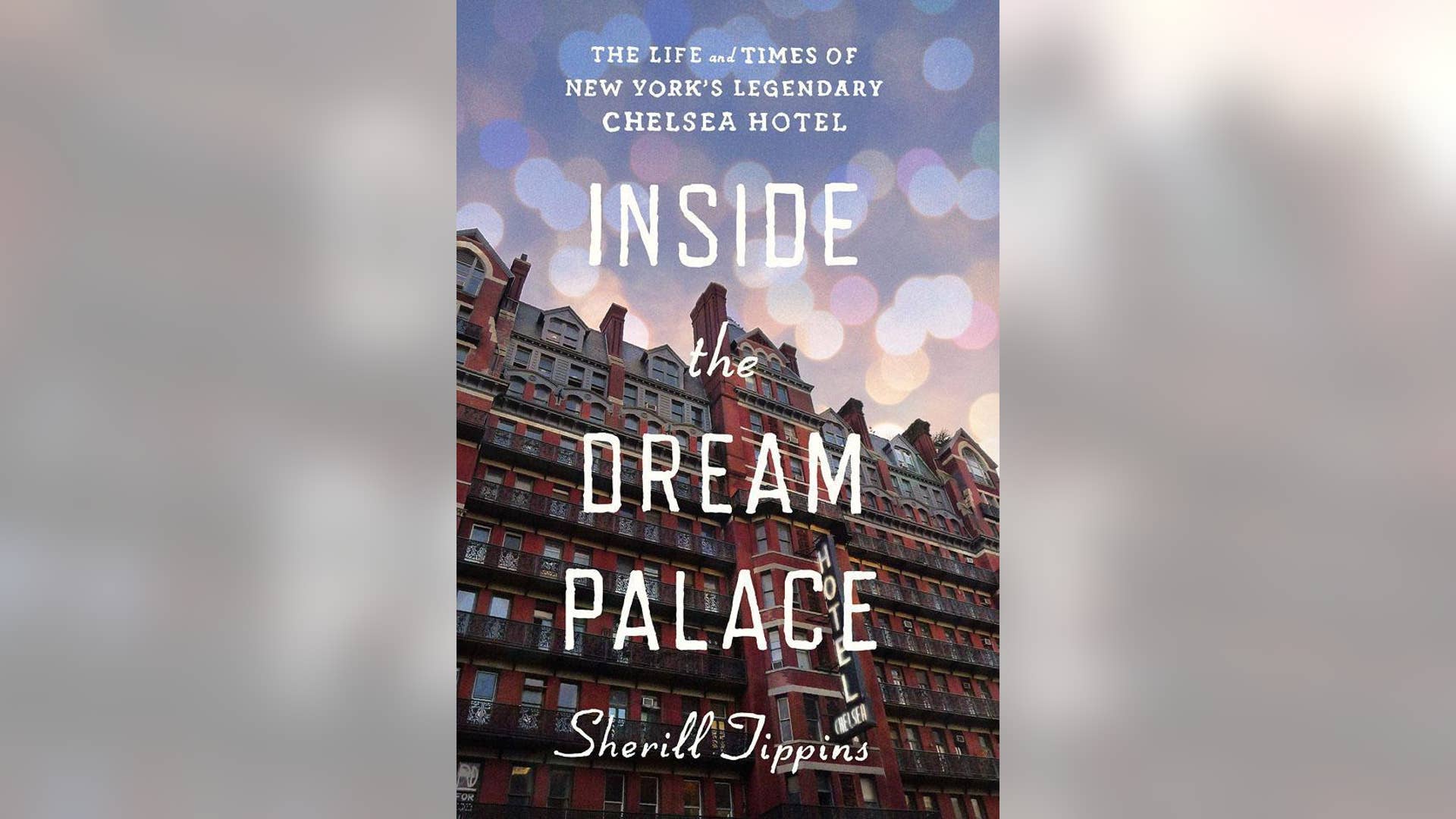 'Inside the Dream Palace: The Life and Times of New York's Legendary Chelsea Hotel' by Sherill Tippins