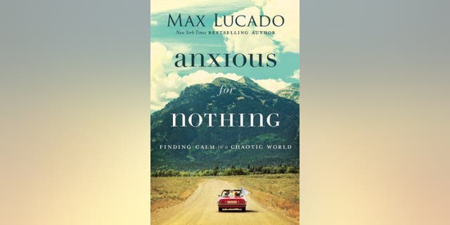 Anxious For Nothing By Max Lucado Fox News