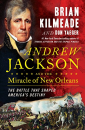  "Andrew Jackson and the Miracle of New Orleans" by Brian Kilmeade