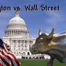 Washington vs. Wall Street. Who Will Win?