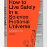 How to Live Safely In A Science Fictional Universe
