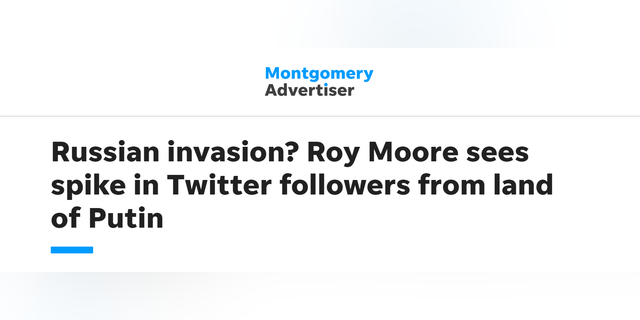 “Russian invasion? Roy Moore sees spike in Twitter followers from land of Putin,” read the headline of an article at The Montgomery Advertiser, just months before the election night. Other outlets shortly picked up the story.