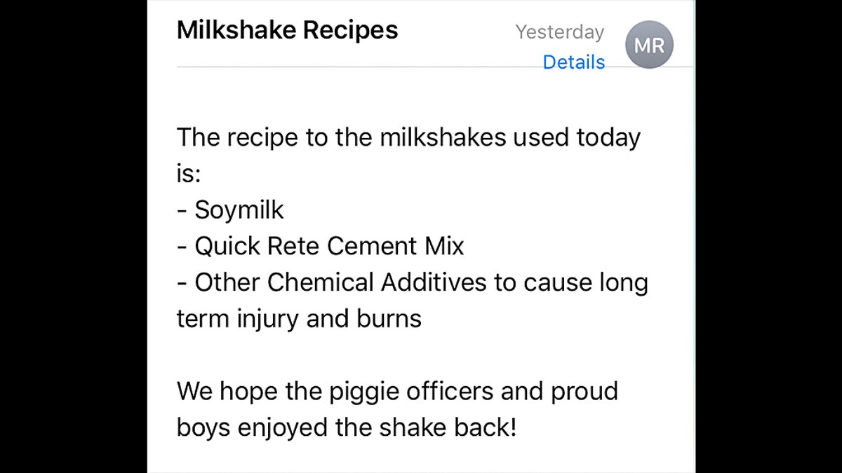 An anonymous email with a “milkshake recipe" that was sent to police on Saturday.