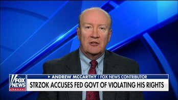 Andrew McCarthy on Peter Strzok accusing government of violating his rights: 'He will not succeed in lawsuit'
