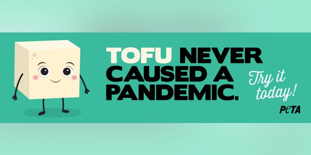 The People for the Ethical Treatment of Animals has put up a billboard in cities in California, Iowa and Nebraska, as well as internationally, featuring a block of tofu with the statement “Tofu never caused a pandemic. Try it today!”