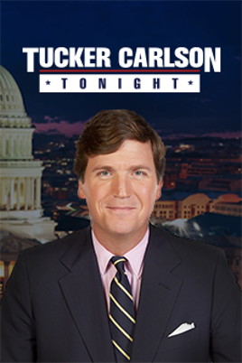 Tucker Carlson Tonight - Fox News
