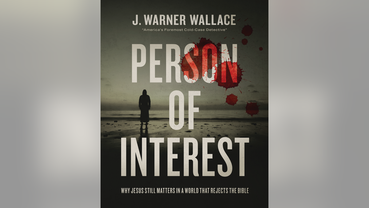 J. Warner’s Wallace's new book, "Person of Interest: Why Jesus Still Matters in a World That Rejects the Bible."