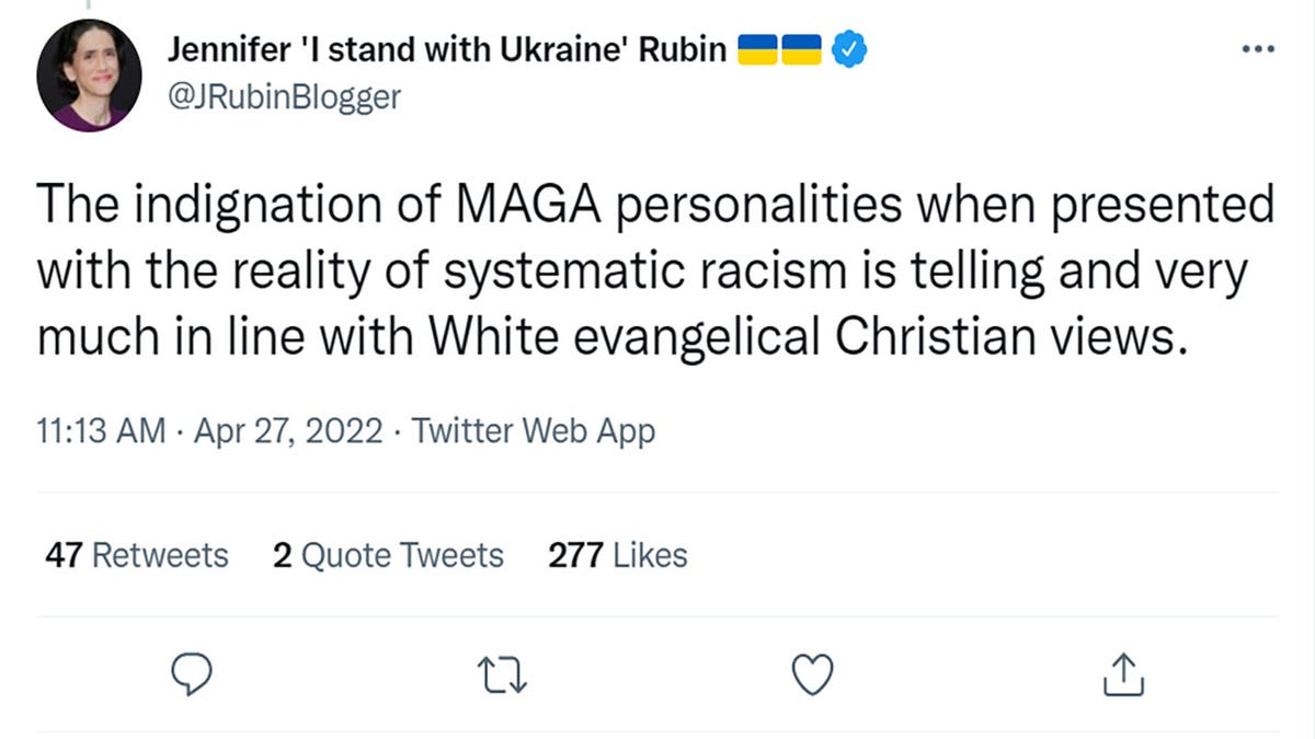 Jennifer Rubin "The indignation of MAGA personalities when presented with the reality of systematic racism is telling and very much in line with White evangelical Christian views."