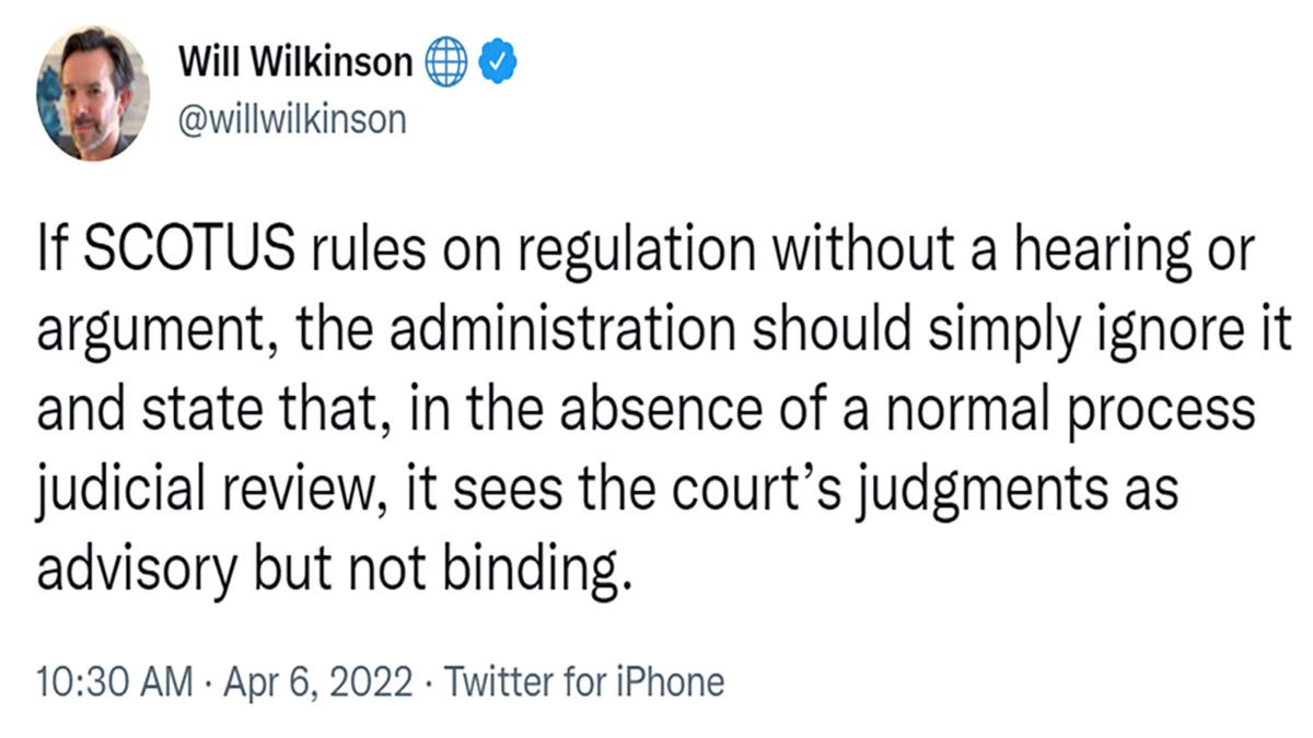 Will Wilkinson tweeted "If SCOTUS rules on regulation without a hearing or argument, the administration should simply ignore it and state that, in the absence of a normal process judicial review, it sees the court’s judgments as advisory but not binding."
