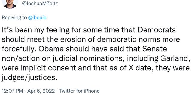 Joshua Zeitz tweeted "It’s been my feeling for some time that Democrats should meet the erosion of democratic norms more forcefully. Obama should have said that Senate non/action on judicial nominations, including Garland, were implicit consent and that as of X date, they were judges/justices."