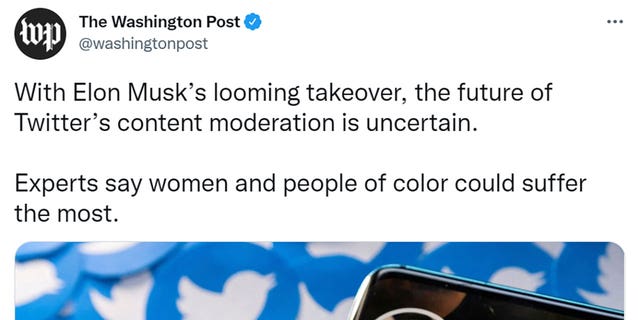 The Washington Post tweeted "With Elon Musk’s looming takeover, the future of Twitter’s content moderation is uncertain. Experts say women and people of color could suffer the most."