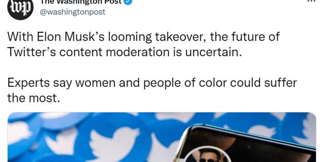 The Washington Post tweeted "With Elon Musk’s looming takeover, the future of Twitter’s content moderation is uncertain. Experts say women and people of color could suffer the most."