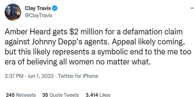 Clay Travis tweet attı "Amber Heard, Johnny Depp'in ajanlarına karşı yaptığı iftira iddiası için 2 milyon dolar alıyor.  Temyiz muhtemelen geliyor, ancak bu muhtemelen ne olursa olsun tüm kadınlara inanma çağının sembolik bir sonunu temsil ediyor."