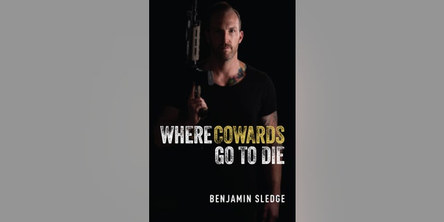 Wounded Iraq and Afghanistan veteran Benjamin Sledge’s new book "Where Cowards Go to Die."