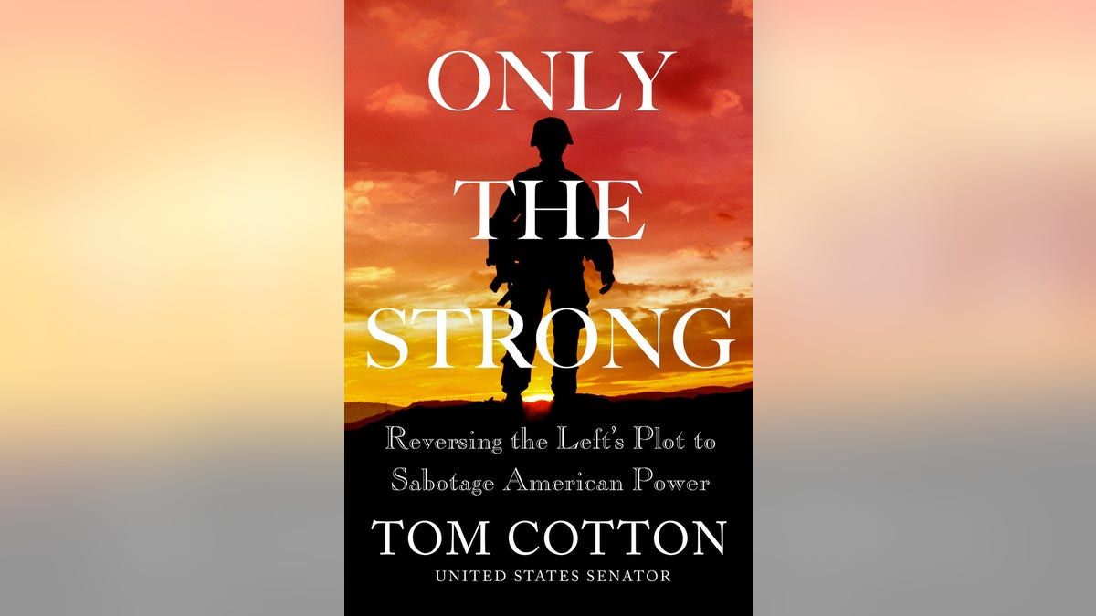 Sen. Tom Cotton's new book "Only The Strong"