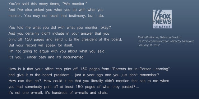Attorney Deborah Gordon's questions RCS communication director Lori Grein, who is under oath, about her office ‘print[ing] off 150 pages from ’Parents for in-Person Learning' Facebook group, asking, ‘How is that… you just don’t remember? How can that be?' according to the quoted transcript. 