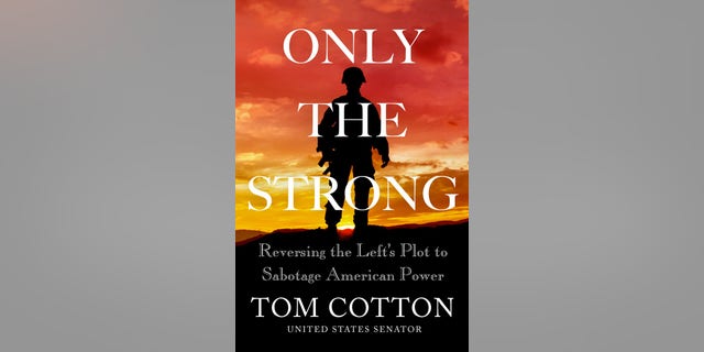 Sen. Tom Cotton's new book "Only The Strong" comes out November 1, 2022.