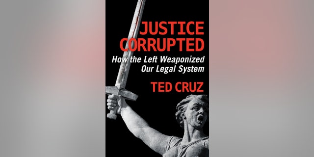 "Justice Corrupted: How the Left Weaponized Our Legal System," by Ted Cruz.
