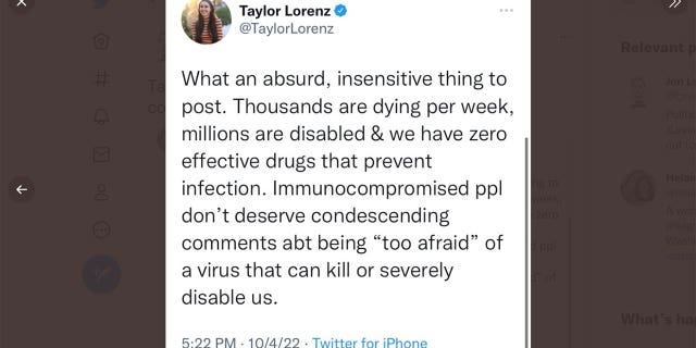 Washington Post's Taylor Lorenz tweet reading "What an absurd, insensitive thing to post. Thousands are dying per week, millions are disabled & we have zero effective drugs that prevent infection. Immunocompromised ppl don’t deserve condescending comments abt being ‘too afraid’ of a virus that can kill or severely disable us."