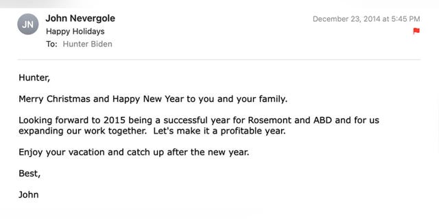 John Nevergole emailed Hunter Biden in December 2014 to wish him a "Merry Christmas and Happy New Year" and said he was "looking forward" to a "successful year for Rosemont and ABD." Nevergole added, "Let's make it a profitable year."