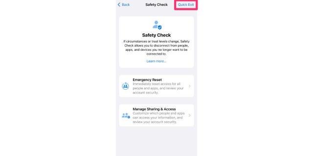 Con su aplicación Safety Check, todo lo que tiene que hacer es presionar el botón de salida rápida, y esto guardará todos los cambios que haya realizado y lo llevará de inmediato a la página de inicio de Safety Check.  Nadie podrá acceder a los cambios que haya realizado mientras tanto. 