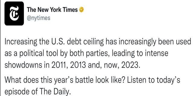 The New York Times deleted a tweet reading, "Increasing the U.S. debt ceiling has increasingly been used as a political tool by both parties, leading to intense showdowns in 2011, 2013 and, now, 2023. What does this year’s battle look like? Listen to today’s episode of The Daily."