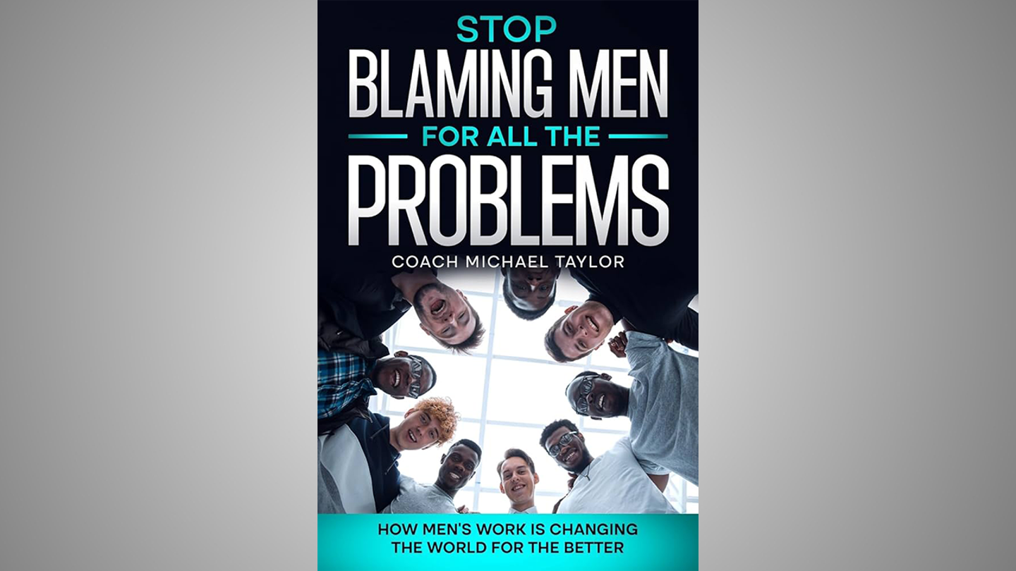 Coach Taylor: Stop Blaming Men, Embrace Authentic Masculinity