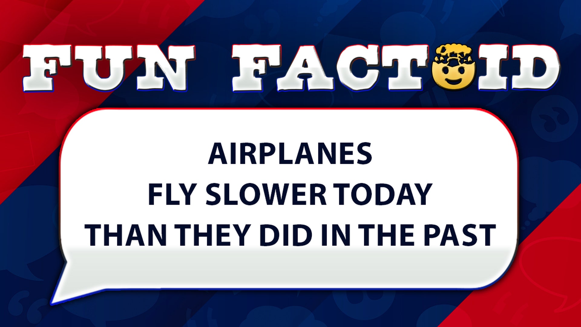 Airplanes fly slower today than they did in the past