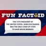 The 15th President of the United States James Buchanan was the only chief of state to have never married