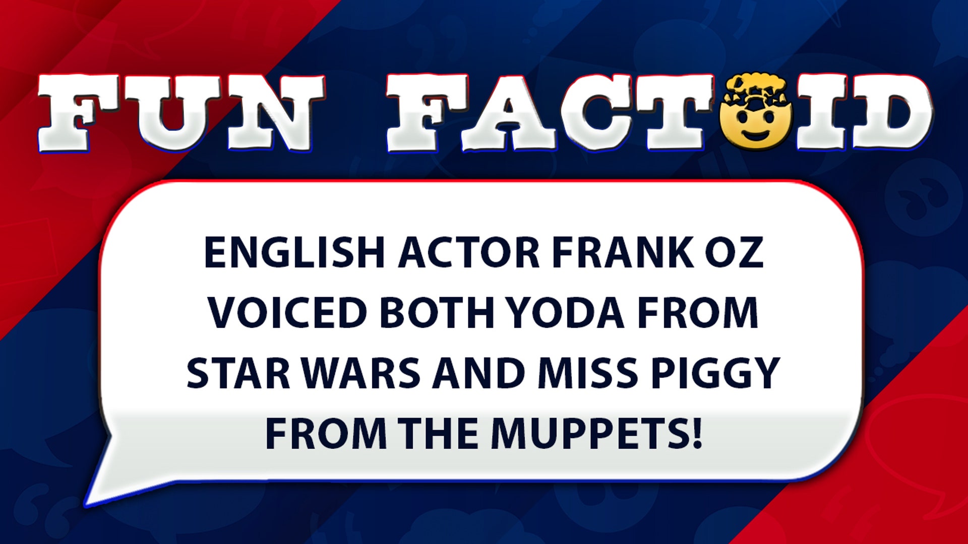 English actor Frank Oz voiced both Yoda from Star Wars and Miss Piggy from The Muppets!