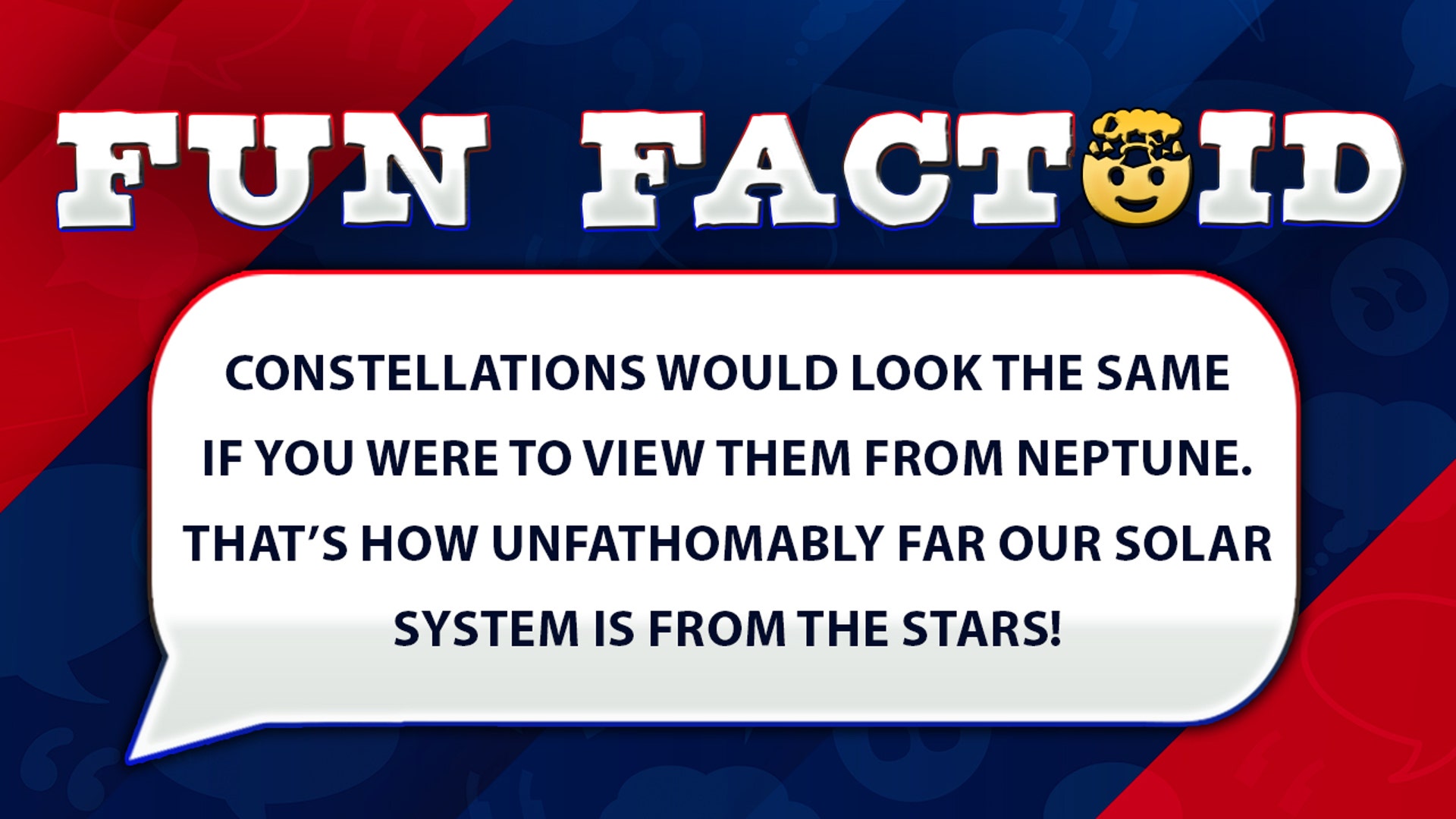 Constellations would look the same if we were to view them from Neptune. That’s how unfathomably far our solar system is from the stars!