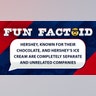Hershey, known for their chocolate, and Hershey’s Ice Cream are completely separate and unrelated companies