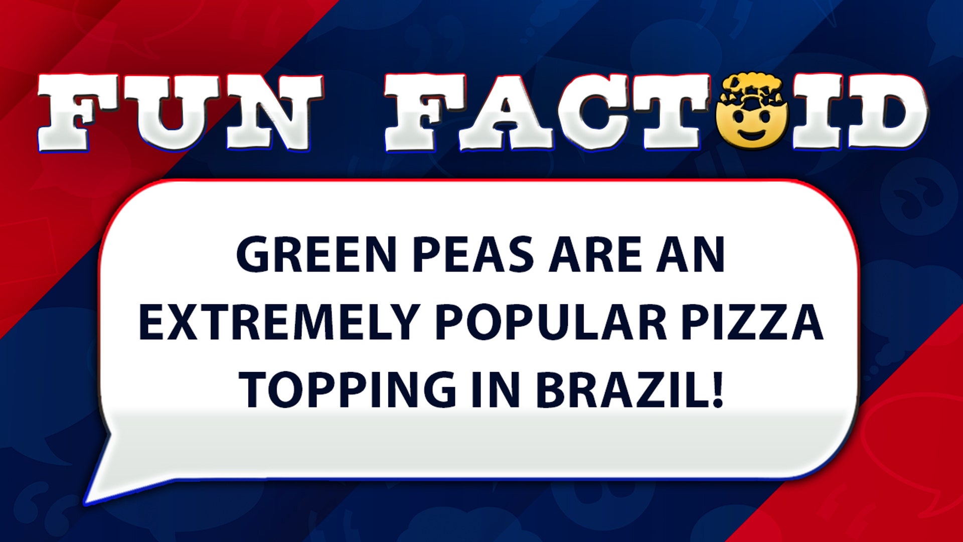 Green peas are an extremely popular pizza topping in Brazil!