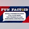 Woolly mammoths were still alive when the pyramids of Giza were being constructed