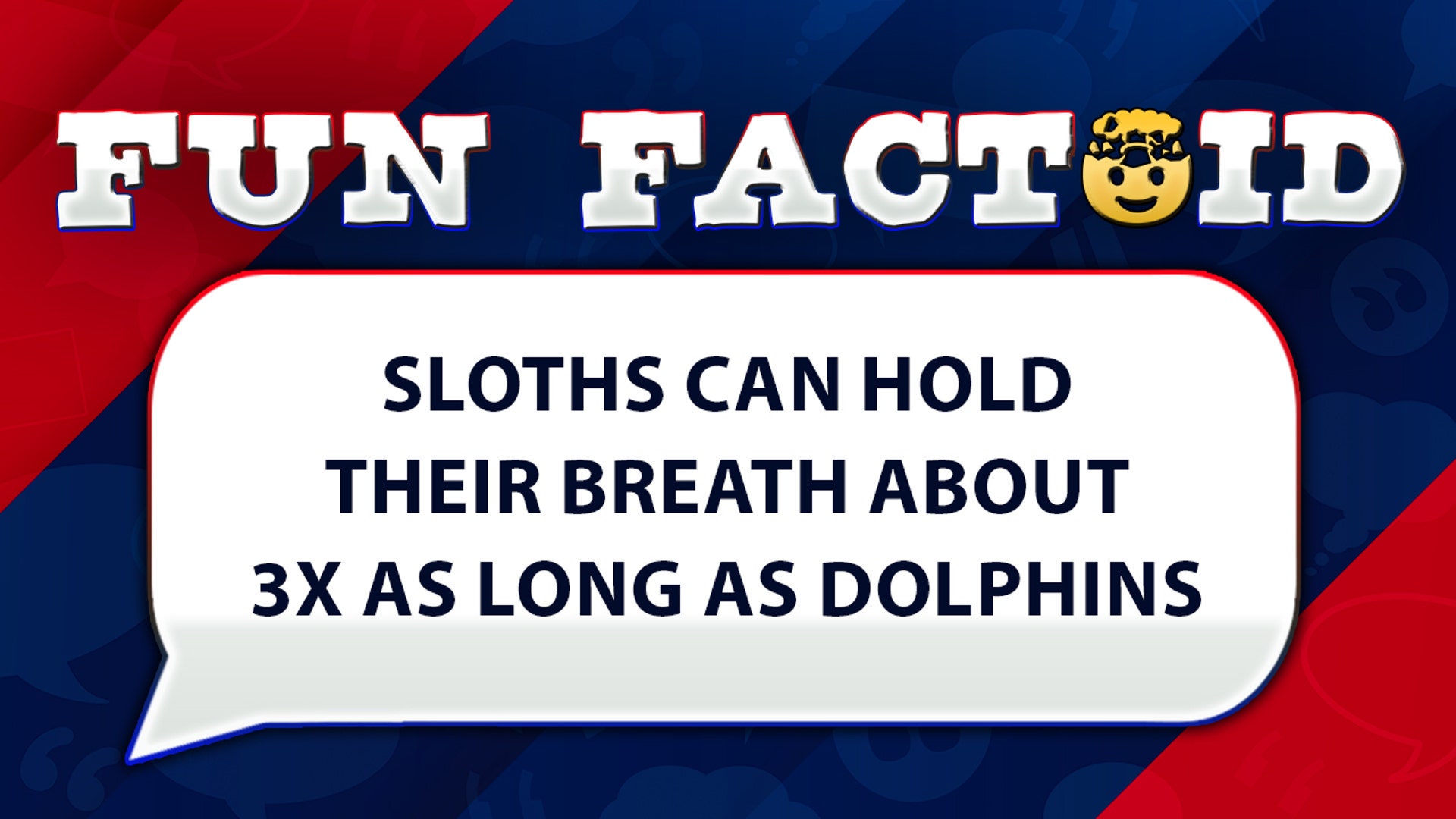 Sloths can hold their breath about 3X as long as dolphins