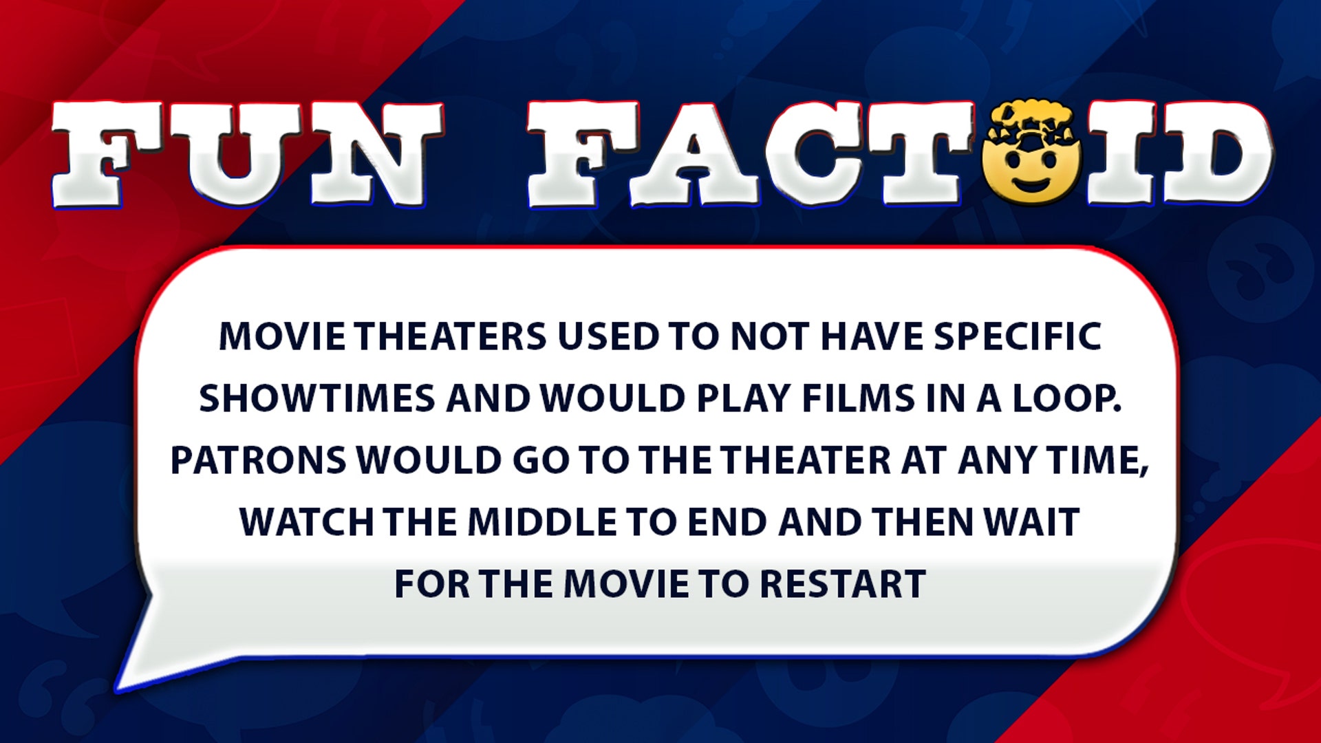 Movie theaters used to not have specific showtimes and would play films in a loop. Patrons would then go to the theater at any time, watch the middle to end and then wait for the movie to restart.