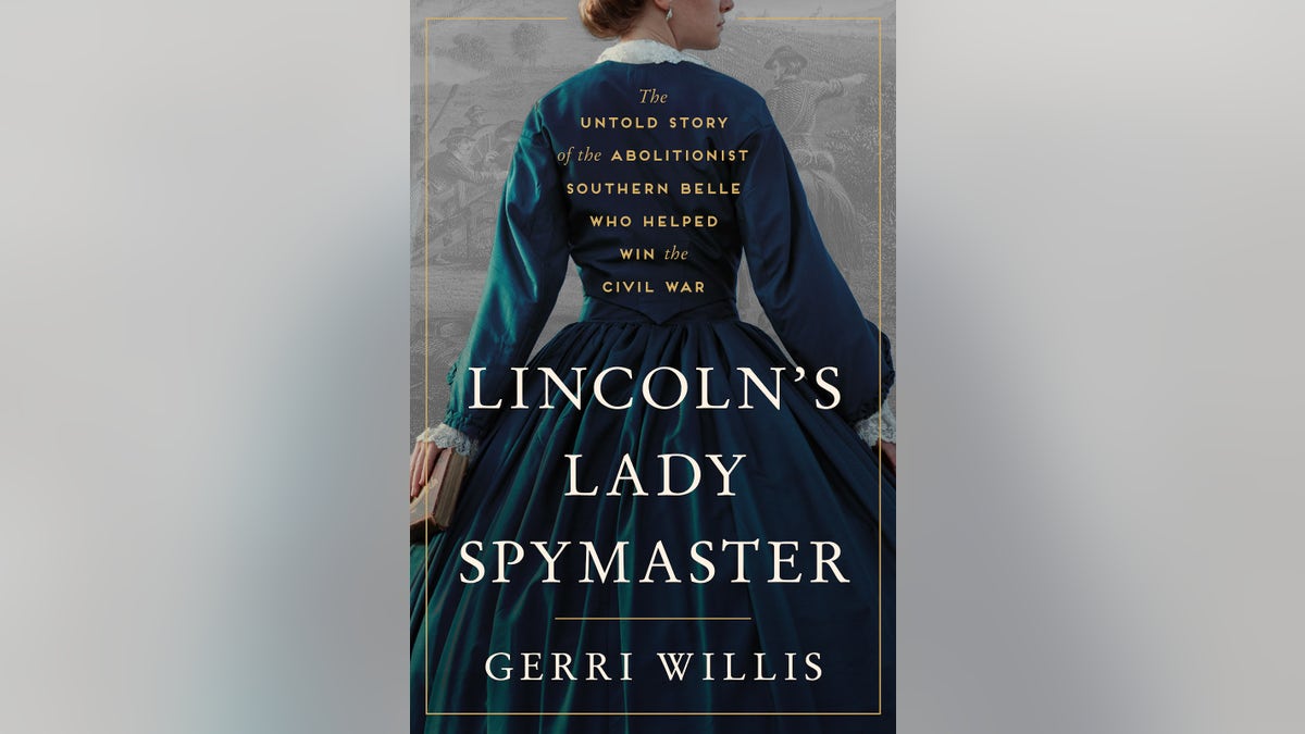 The cover of "Lincoln’s Lady Spymaster: The Untold Story of the Abolitionist Southern Belle Who Helped Win the Civil War," written by Gerri Willis.