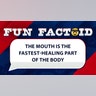 the mouth is the fastest-healing part of the body