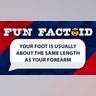 Your foot is usually about the same length as your forearm.