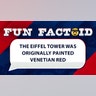The Eiffel tower was originally painted venetian red