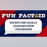 ROCKETS ARE USUALLY LAUNCHED FROM THE EQUATOR
