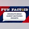 spacesuits weigh almost 300 pounds on earth