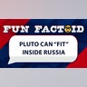 Pluto can "fit" inside Russia