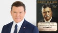 BRET BAIER: Teddy Roosevelt's powerful lessons -- strength, duty, country - Fox News