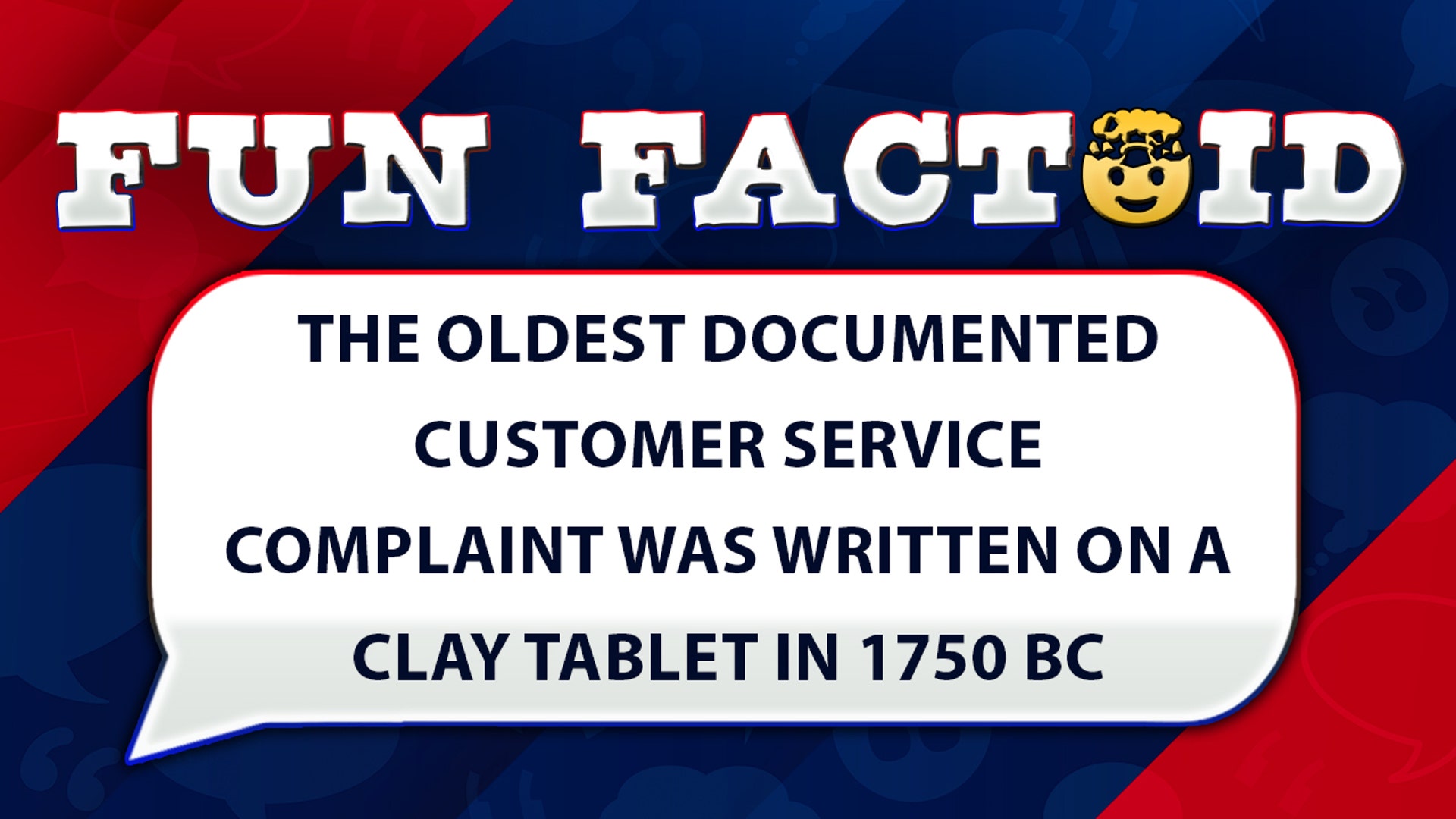 The oldest documented customer service complaint was written on a clay tablet in 1750 BC