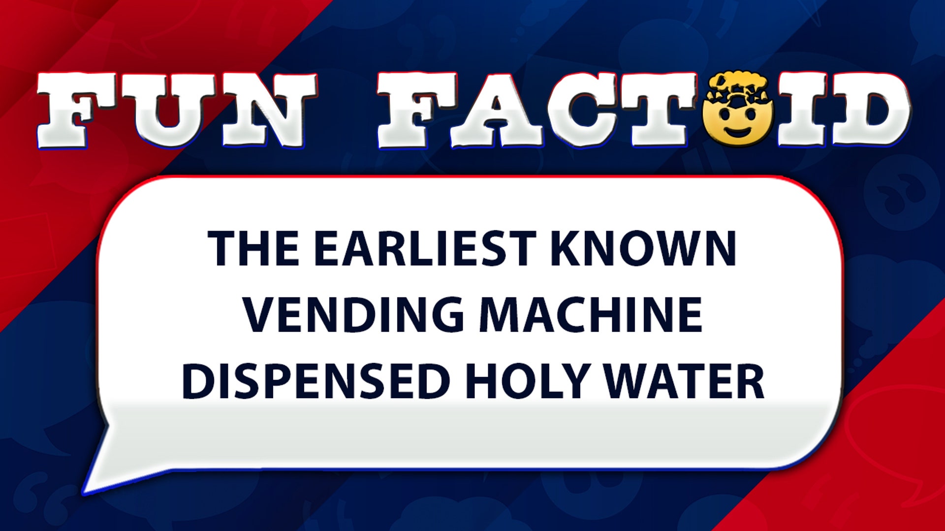 The earliest known vending machine dispensed holy water.