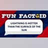 Lightning is hotter than the surface of the sun