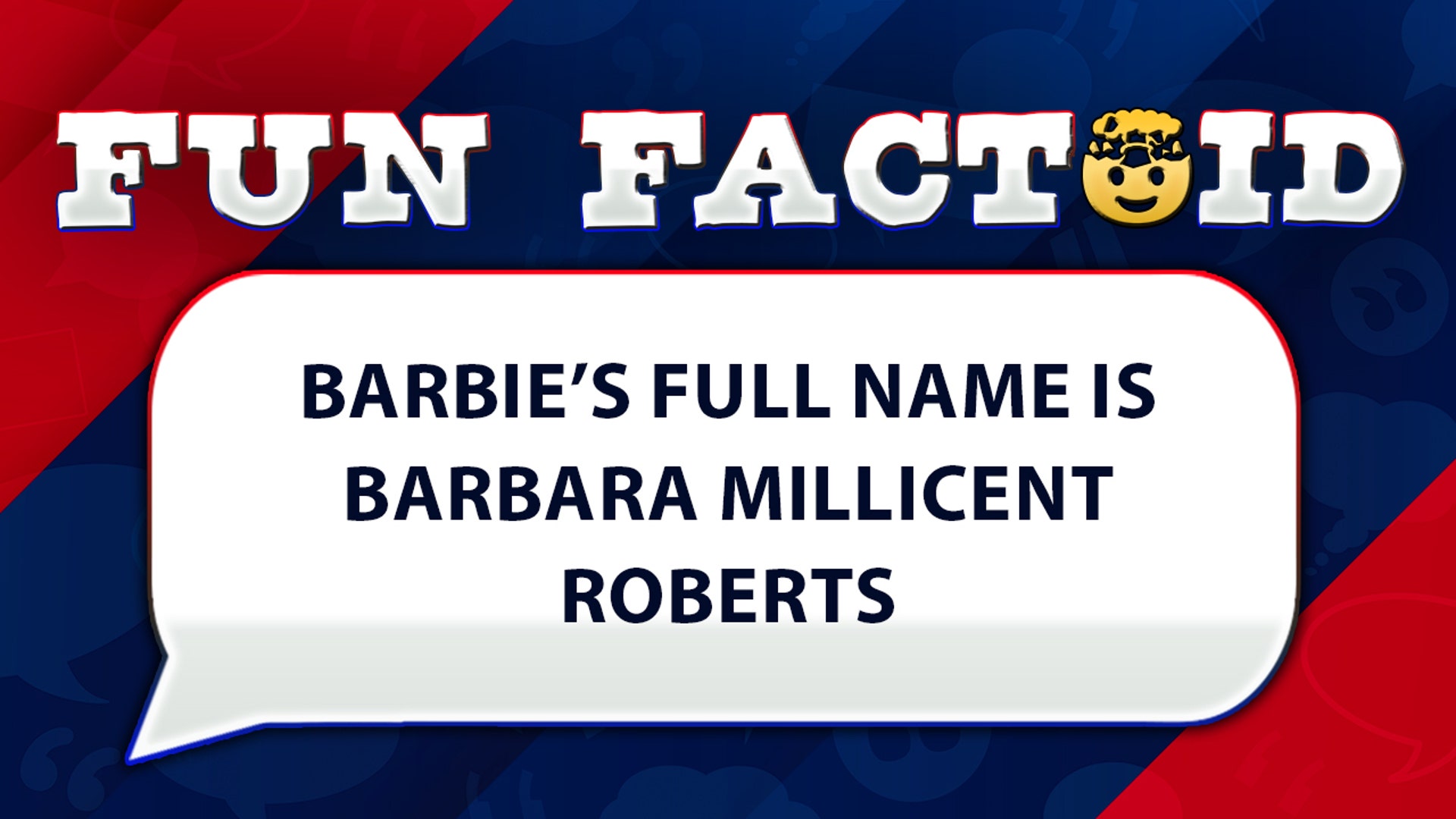 Barbie’s full name is Barbara Millicent Roberts