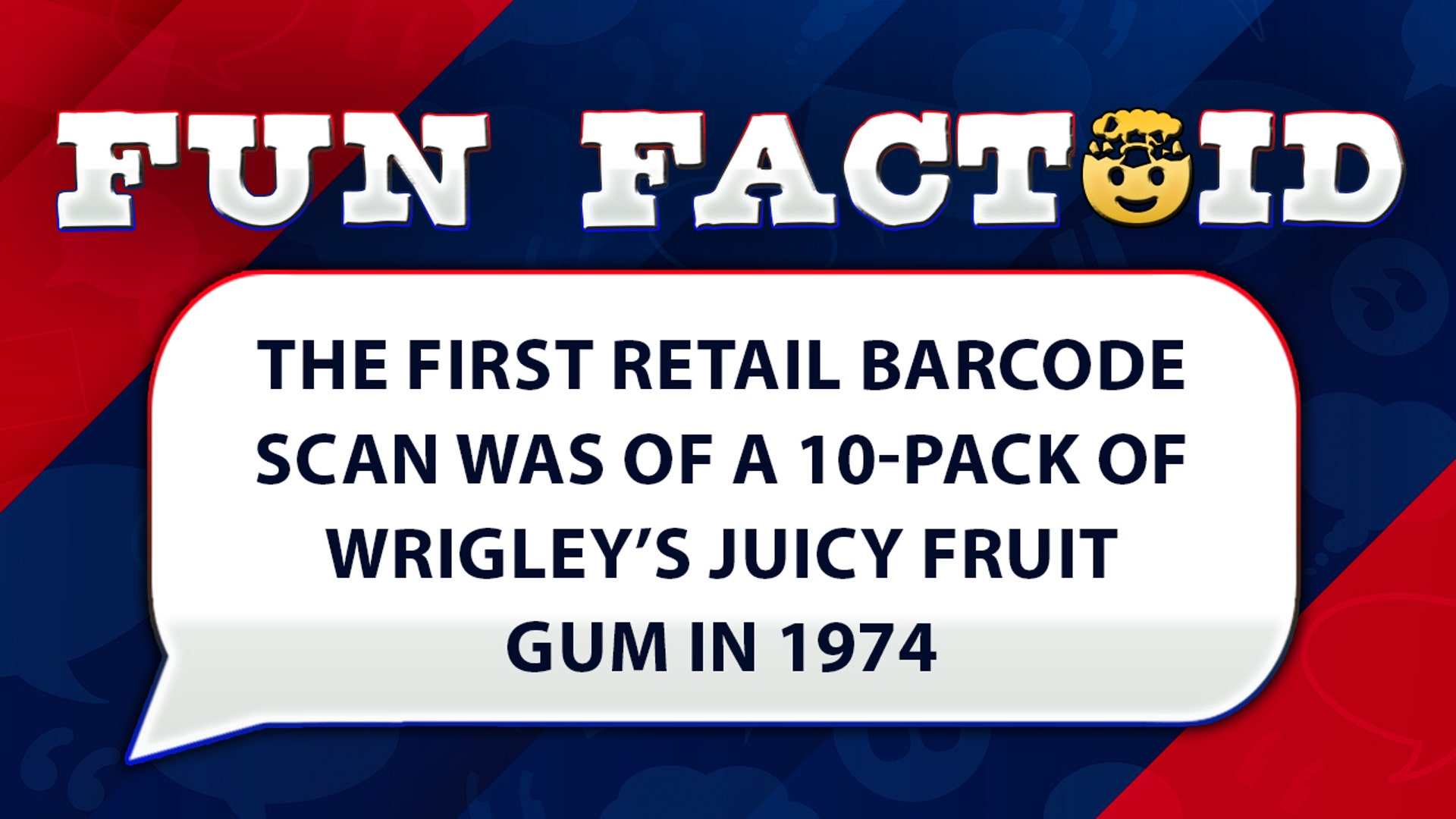 The first retail barcode scan was of a 10-pack of Wrigley’s Juicy Fruit gum in 1974.