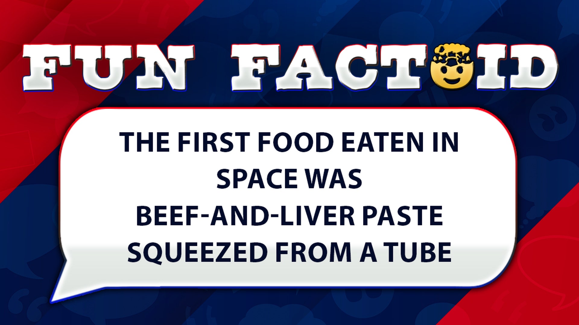 The first food eaten in space was beef-and-liver paste squeezed from a tube